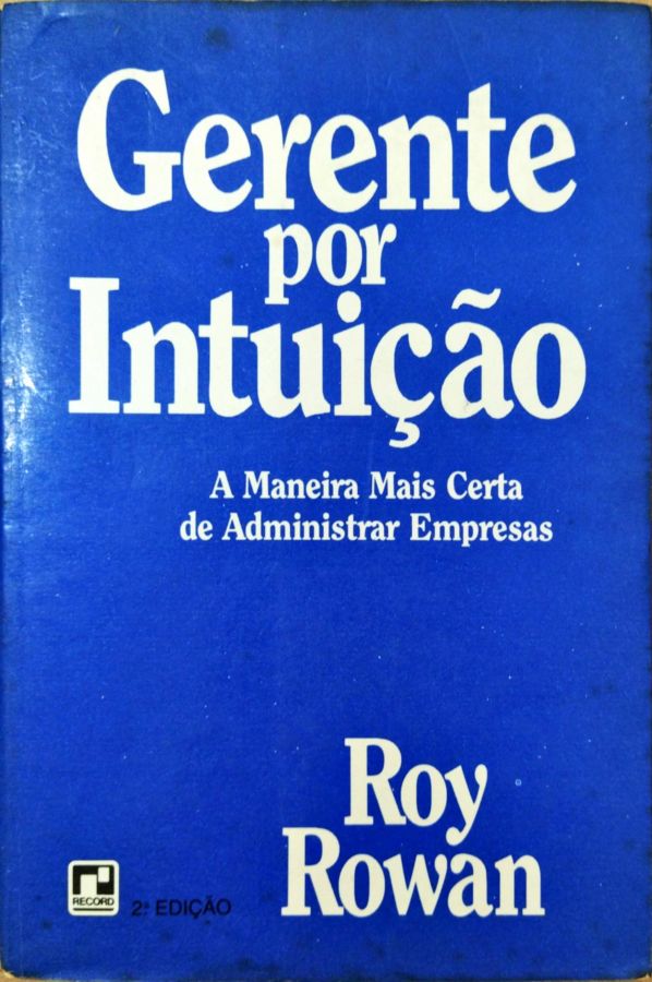 <a href="https://www.touchelivros.com.br/livro/gerente-por-intuicao/">Gerente por Intuição - Roy Rowan</a>
