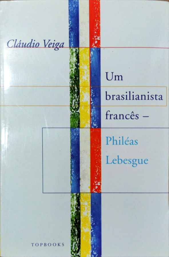 <a href="https://www.touchelivros.com.br/livro/um-brasilianista-frances-phileas-lebesgue/">Um Brasilianista Francês: Philéas Lebesgue - Cláudio Veiga</a>