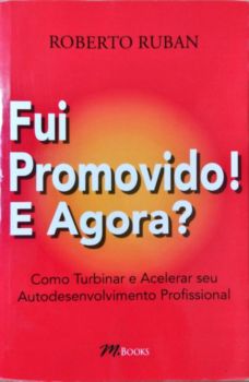 <a href="https://www.touchelivros.com.br/livro/fui-promovido-e-agora/">Fui Promovido! e Agora? - Roberto Ruban</a>