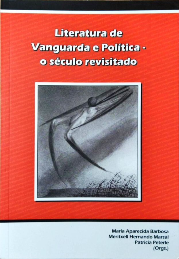 Literatura de Vanguarda e Política – o Século Revisitado - Maria Aparecida Barbosa e Outros Orgs.