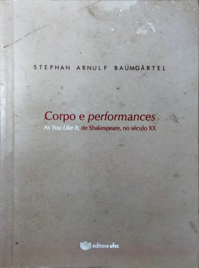 <a href="https://www.touchelivros.com.br/livro/corpo-e-performances-as-you-like-it-de-shakespeare-no-seculo-xx/">Corpo e Performances: as You Like It, de Shakespeare, no Século XX - Stephan Arnulf Baumgartel</a>