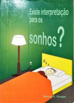 <a href="https://www.touchelivros.com.br/livro/existe-interpretacao-para-os-sonhos/">Existe Interpretação para os Sonhos - Marcos E. Droppa</a>