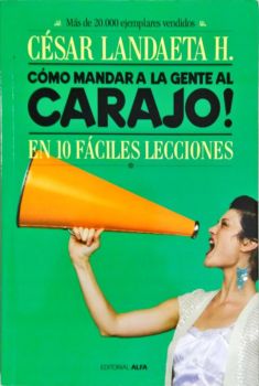 <a href="https://www.touchelivros.com.br/livro/como-mandar-a-la-gente-al-carajo/">Como Mandar a La Gente Al Carajo - Cesar Landaeta H.</a>