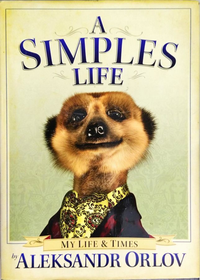 A Simples Life – My Life & Times - Aleksandr Orlov