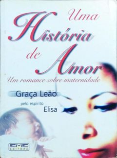 <a href="https://www.touchelivros.com.br/livro/uma-historia-de-amor/">Uma História de Amor - Graça Leão</a>
