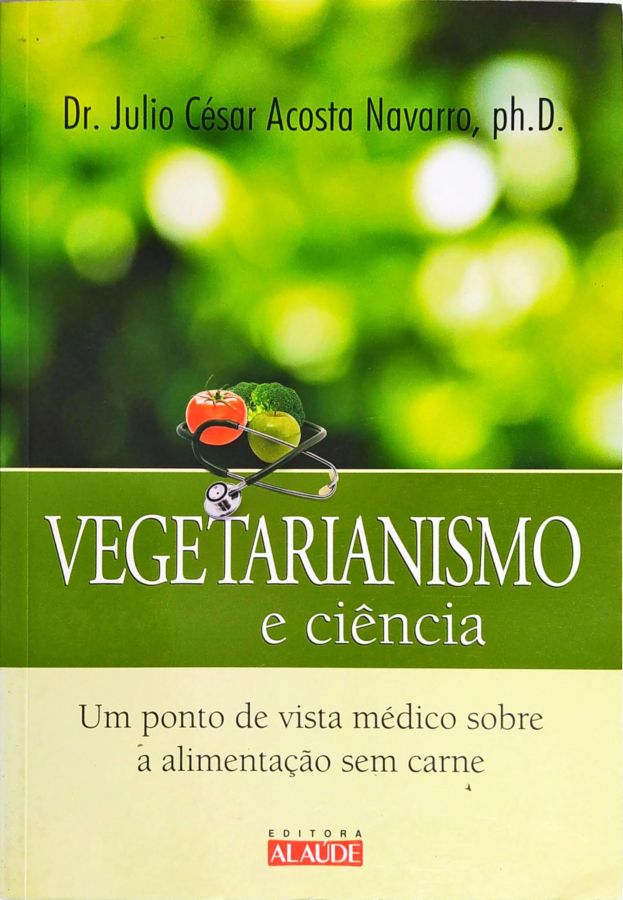 <a href="https://www.touchelivros.com.br/livro/vegetarianismo-e-ciencia/">Vegetarianismo e Ciência - Dr. Julio César Acosta Navarro</a>