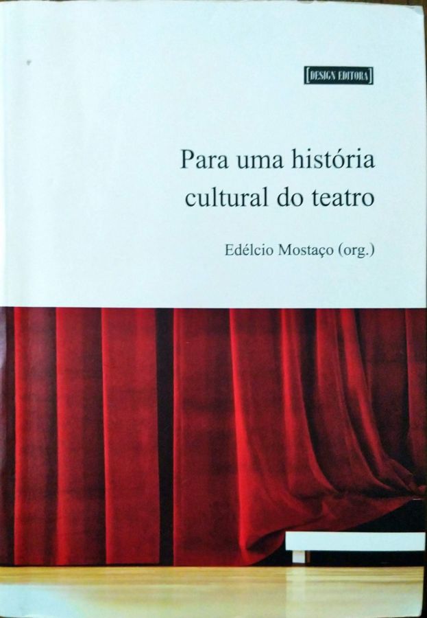<a href="https://www.touchelivros.com.br/livro/para-uma-historia-cultural-do-teatro/">Para uma História Cultural do Teatro - Edélcio Mostaço (org.)</a>
