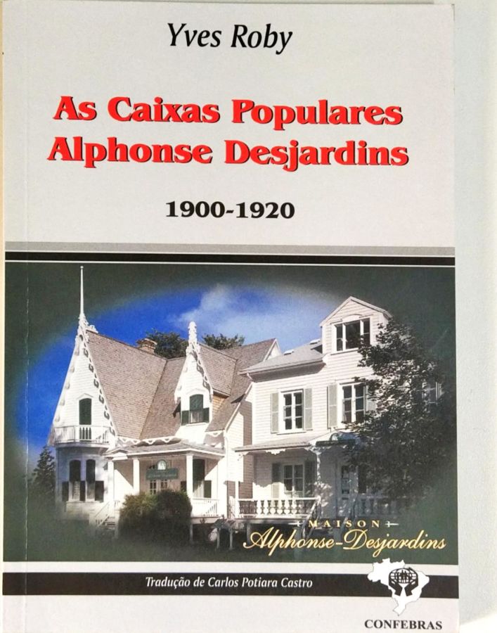 As Caixas Populares Alphonse Desjardins 1900-1920 - Yves Roby