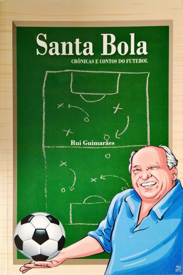 <a href="https://www.touchelivros.com.br/livro/santa-bola-cronicas-e-contos-do-futebol/">Santa Bola – Crônicas e Contos do Futebol - Rui Guimarães</a>