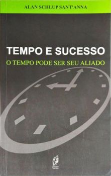 <a href="https://www.touchelivros.com.br/livro/tempo-e-sucesso-o-tempo-pode-ser-seu-aliado/">Tempo e Sucesso – o Tempo Pode Ser Seu Aliado - Alan Schlup Santanna</a>