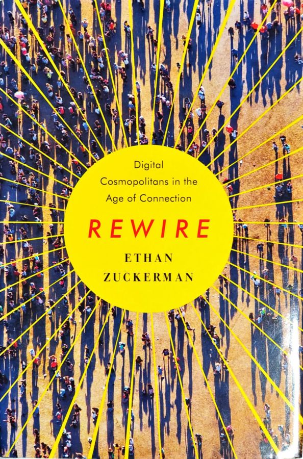 Rewire: Digital Cosmopolitans in the Age of Connection - Ethan Zuckerman