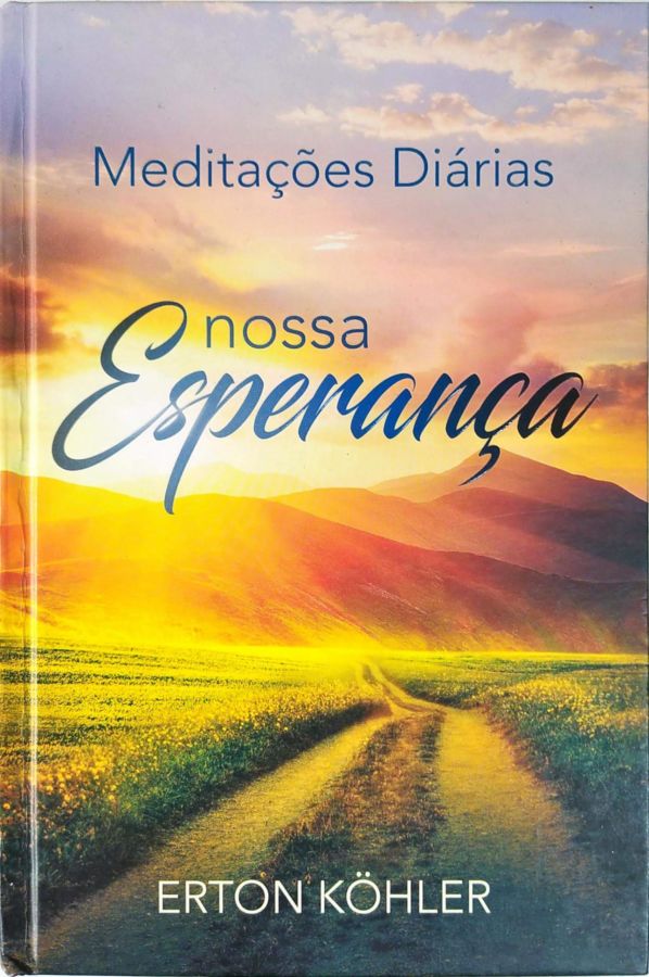 <a href="https://www.touchelivros.com.br/livro/nossa-esperanca-meditacoes-diarias-2019/">Nossa Esperança – Meditações Diárias – 2019 - Erton Kohler</a>