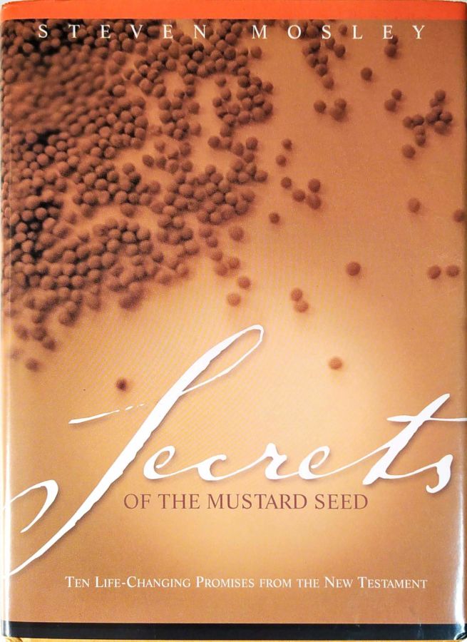Secrets of the Mustard Seed - Steven R. Mosley
