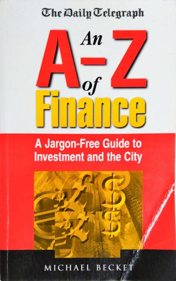 An A-z of Finance: a Jargon-free Guide to Investment and the City - Michael Becket