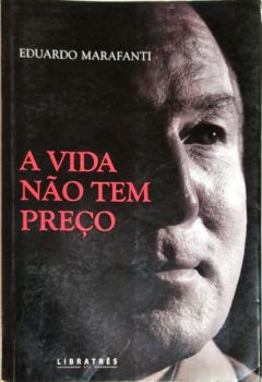 <a href="https://www.touchelivros.com.br/livro/a-vida-nao-tem-preco/">A Vida Não Tem Preço - Eduardo Marafanti</a>