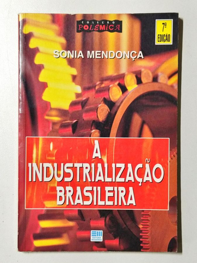 <a href="https://www.touchelivros.com.br/livro/a-industrializacao-brasileira/">A Industrialização Brasileira - Sonia Mendonça</a>
