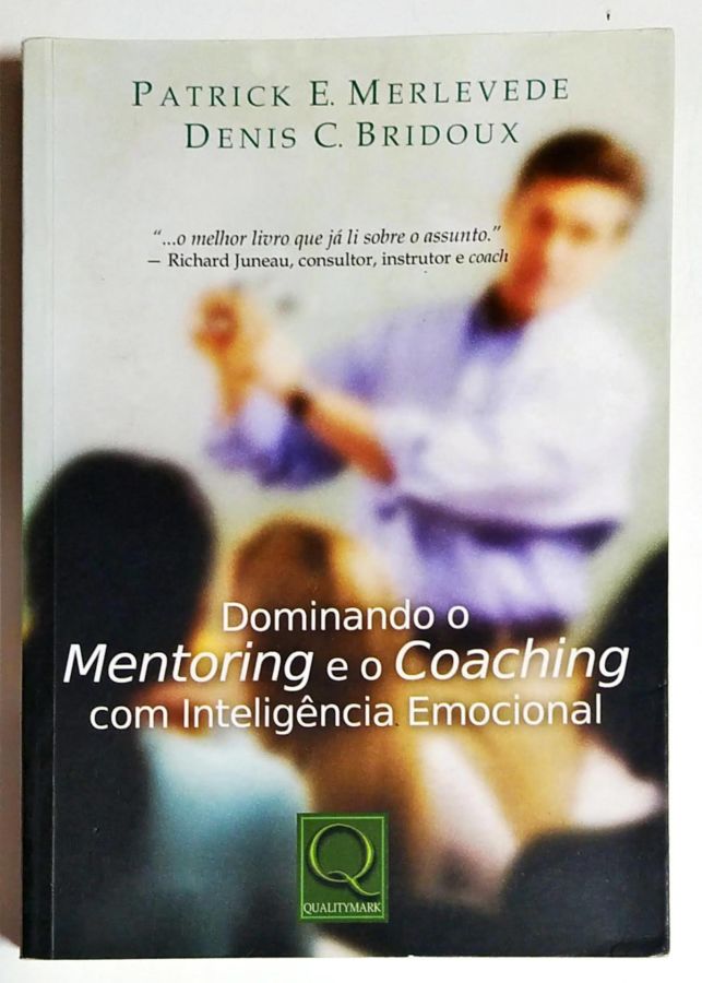 <a href="https://www.touchelivros.com.br/livro/dominando-o-mentoring-e-o-coaching/">Dominando o Mentoring e o Coaching - Patrick E. Merlevede; Denis C. Bridoux</a>