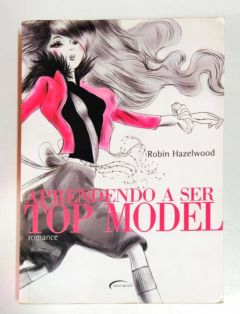 <a href="https://www.touchelivros.com.br/livro/aprendendo-a-ser-top-model/">Aprendendo a Ser Top Model - Robin Hazelwood</a>