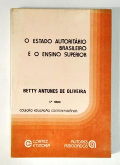 <a href="https://www.touchelivros.com.br/livro/o-estado-autoritario-brasileiro-e-o-ensino-superior/">O Estado Autoritário Brasileiro e o Ensino Superior - Betty Antunes de Oliveira</a>