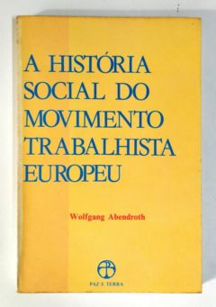 <a href="https://www.touchelivros.com.br/livro/a-historia-social-do-movimento-trabalhista-europeu/">A História Social do Movimento Trabalhista Europeu - Wolfgang Abendroth</a>