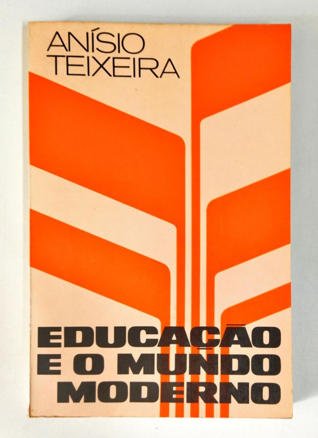 Educação e o Mundo Moderno - Anísio Teixeira