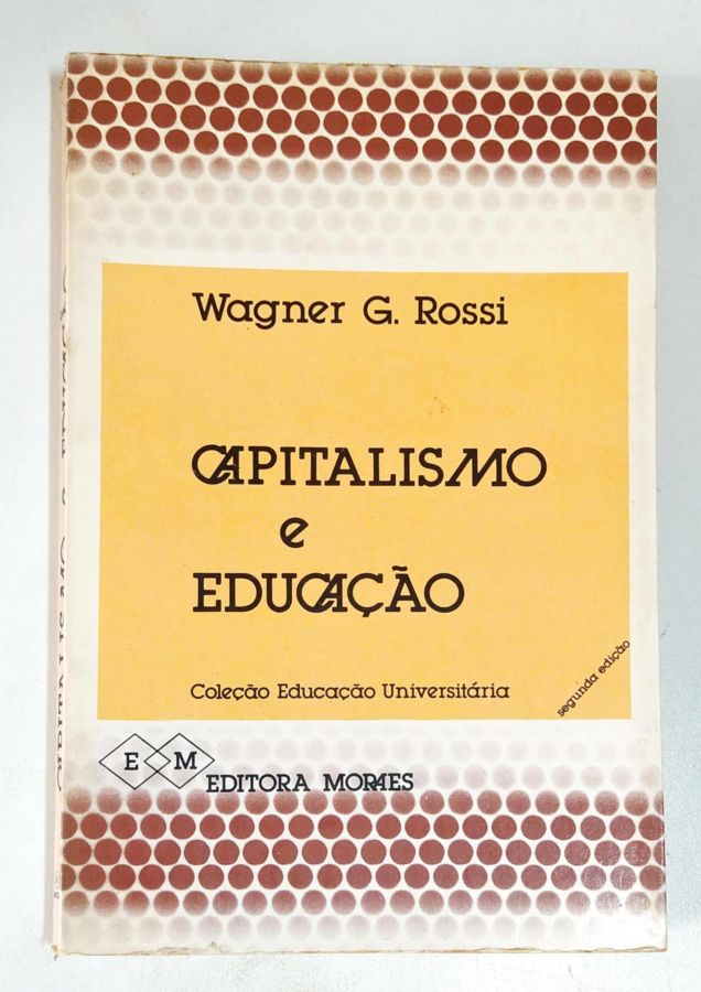 <a href="https://www.touchelivros.com.br/livro/capitalismo-e-educacao/">Capitalismo e Educação - Wagner G. Rossi</a>