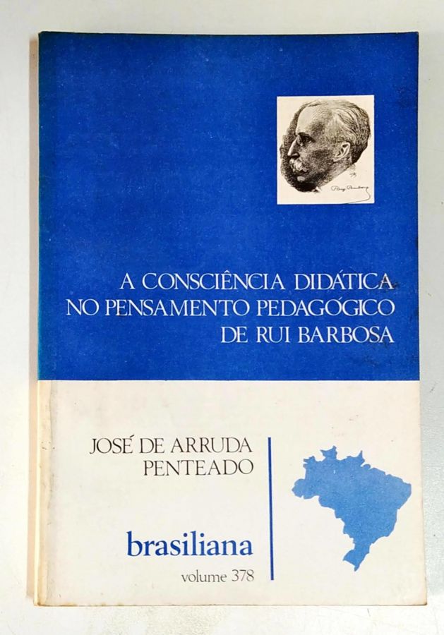 A Consciência Didática no Pensamento Pedagógico de Rui Barbosa - José de Arruda Penteado
