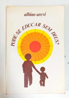 <a href="https://www.touchelivros.com.br/livro/pode-se-educar-sem-deus/">Pode-se Educar sem Deus? - Albino Aresi</a>