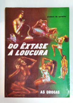 <a href="https://www.touchelivros.com.br/livro/do-extase-a-loucura-as-drogas/">Do Êxtase à Loucura – as Drogas - Protásio de Carvalho</a>