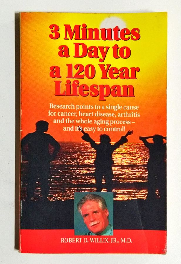 3 Minutes a Day to a 120 Year Lifespan - Robert D. Willix