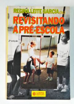 <a href="https://www.touchelivros.com.br/livro/revisitando-a-pre-escola/">Revisitando a Pré-escola - Regina Leite Garcia</a>