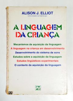 <a href="https://www.touchelivros.com.br/livro/a-linguagem-da-crianca/">A Linguagem da Criança - Alison J. Elliot</a>
