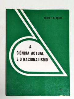 <a href="https://www.touchelivros.com.br/livro/a-ciencia-actual-e-o-racionalismo/">A Ciência Actual e o Racionalismo - Robert Blanché</a>