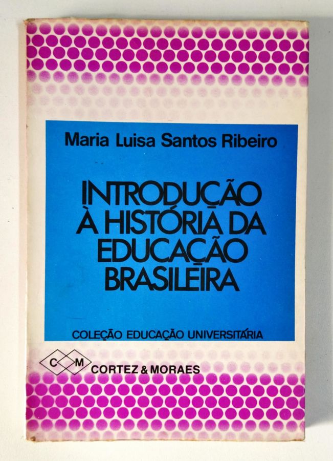 <a href="https://www.touchelivros.com.br/livro/introducao-a-historia-da-educacao-brasileira/">Introdução á História da Educação Brasileira - Maria Luisa Santos Ribeiro</a>