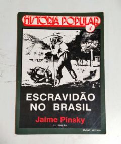 <a href="https://www.touchelivros.com.br/livro/historia-popular-4-escravidao-no-brasil/">História Popular 4 – Escravidão no Brasil - Jaime Pinsky</a>