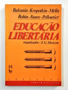 <a href="https://www.touchelivros.com.br/livro/educacao-libertaria/">Educação Libertária - Bakunin; Kropotkin; Mella; Robin; Faure; Pelloutier</a>