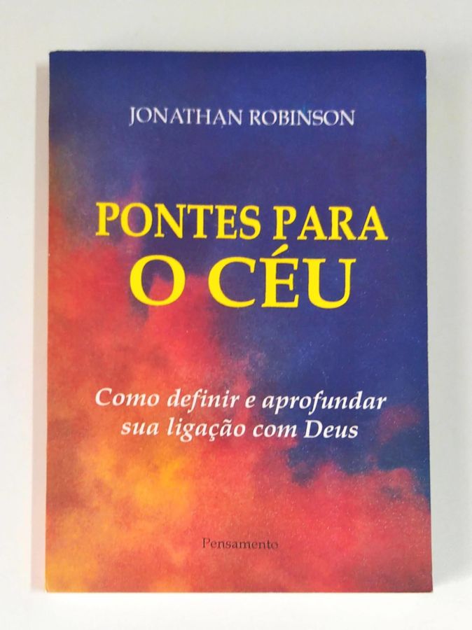 <a href="https://www.touchelivros.com.br/livro/pontes-para-o-ceu/">Pontes para o Céu - Jonathan Robinson</a>