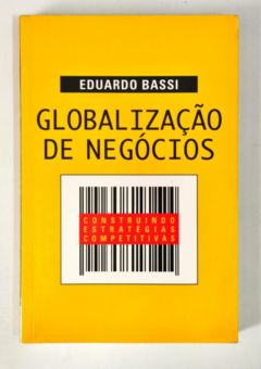 <a href="https://www.touchelivros.com.br/livro/globalizacao-de-negocios-construindo-estrategias-completitivas/">Globalização de Negócios – Construindo Estratégias Completitivas - Eduardo Bassi</a>