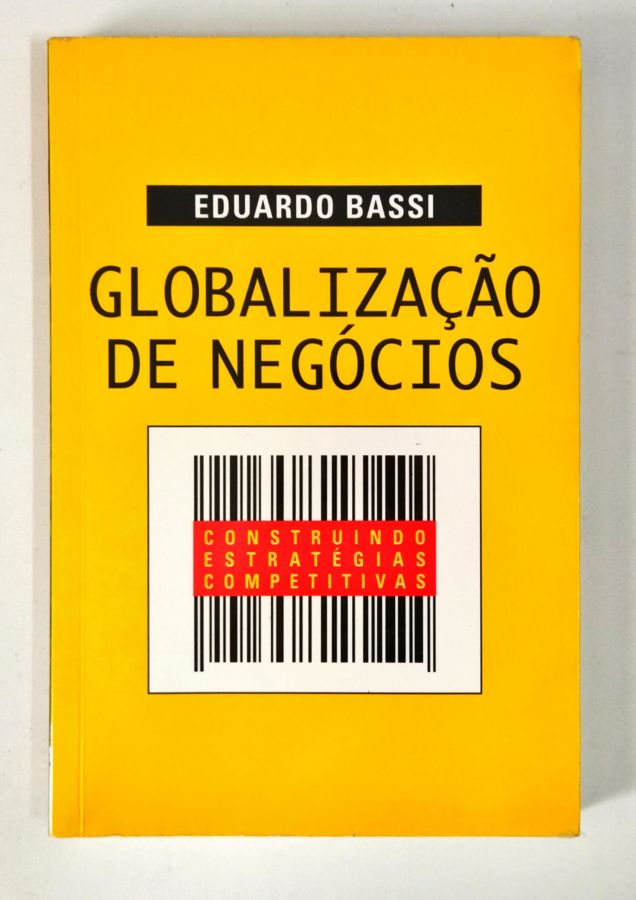 Globalização de Negócios – Construindo Estratégias Completitivas - Eduardo Bassi