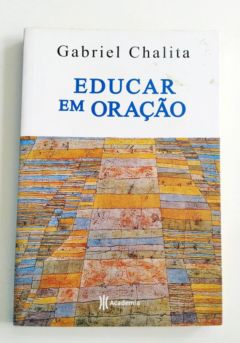 <a href="https://www.touchelivros.com.br/livro/educar-em-oracao/">Educar Em Oração - Gabriel Chalita</a>