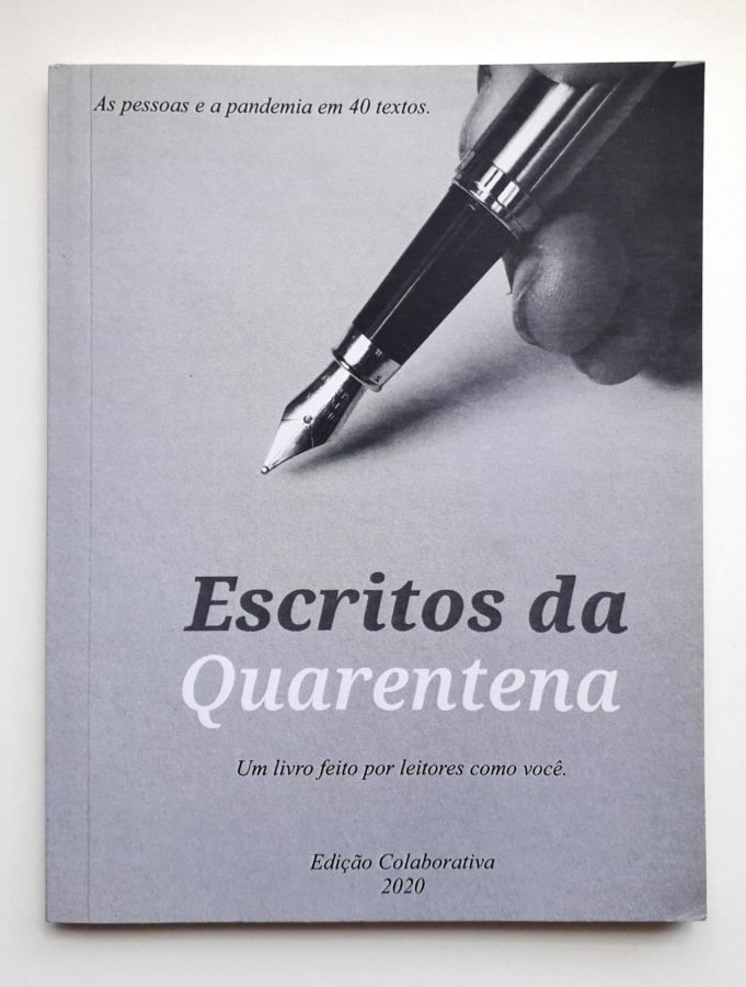 Escritos da Quarentena: as Pessoas e a Pandemia Em 40 Textos - Jorge Luiz Zelada Ricardo Hoffmann (org)