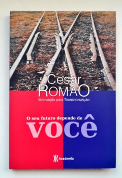 <a href="https://www.touchelivros.com.br/livro/o-seu-futuro-depende-de-voce/">O Seu Futuro Depende de Você - Cesar Romão</a>