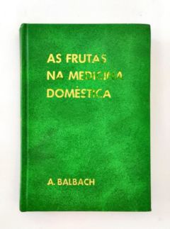 <a href="https://www.touchelivros.com.br/livro/as-frutas-na-medicina-domestica-2/">As Frutas na Medicina Doméstica - A. Balbach</a>