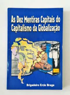 <a href="https://www.touchelivros.com.br/livro/as-dez-mentiras-capitais-do-capitalismo-da-globalizacao/">As Dez Mentiras Capitais do Capitalismo da Globalização - Brigadeiro Ercio Braga</a>