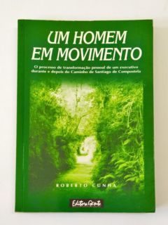 <a href="https://www.touchelivros.com.br/livro/um-homem-em-movimento/">Um Homem Em Movimento - Roberto Cunha</a>
