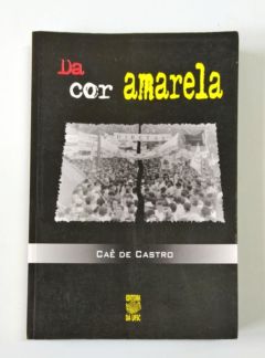 <a href="https://www.touchelivros.com.br/livro/da-cor-amarela/">Da Cor Amarela - Caê de Castro</a>