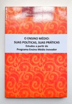 <a href="https://www.touchelivros.com.br/livro/o-ensino-medio-suas-politicas-suas-praticas/">O Ensino Médio: Suas Políticas, Suas Práticas - Monica Ribeiro da Silva (org)</a>