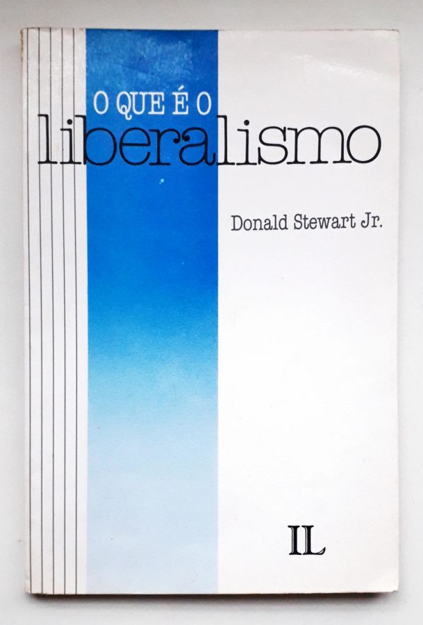 O Que é o Liberalismo - Donald Stewart Jr.