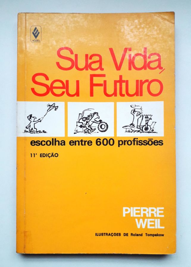 <a href="https://www.touchelivros.com.br/livro/sua-vida-seu-futuro/">Sua Vida, Seu Futuro - Pierre Weil</a>