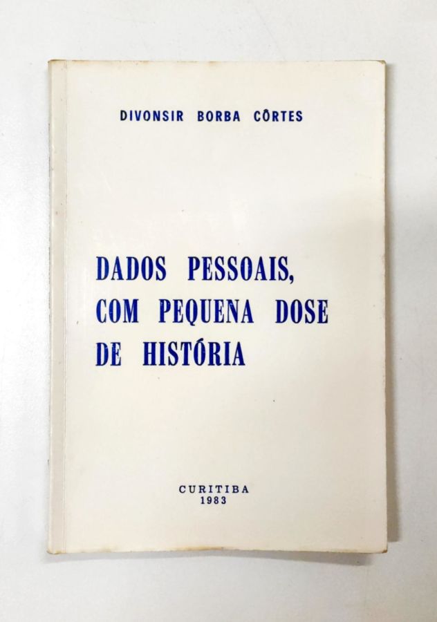 Dado Pessoais Com Pequena Dose de Historia - Divonsir Borba Cortes
